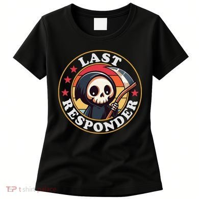 Last Responder Funny Mortician Grim Reaper Women's T-Shirt