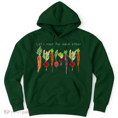 Lets Root For Each Other Vegetable Quote Hoodie