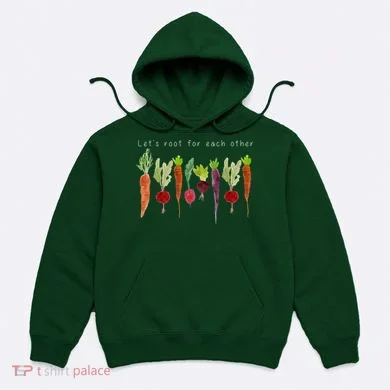Lets Root For Each Other Vegetable Quote Hoodie