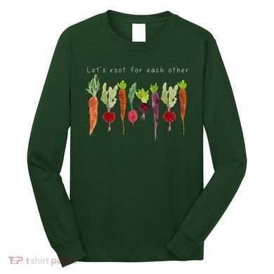 Lets Root For Each Other Vegetable Quote Long Sleeve Shirt