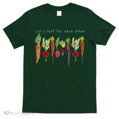 Lets Root For Each Other Vegetable Quote T-Shirt