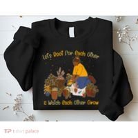 Let's Root For Each Other And Watch Each Other Grow Plant Lover Sweatshirt thumb 2