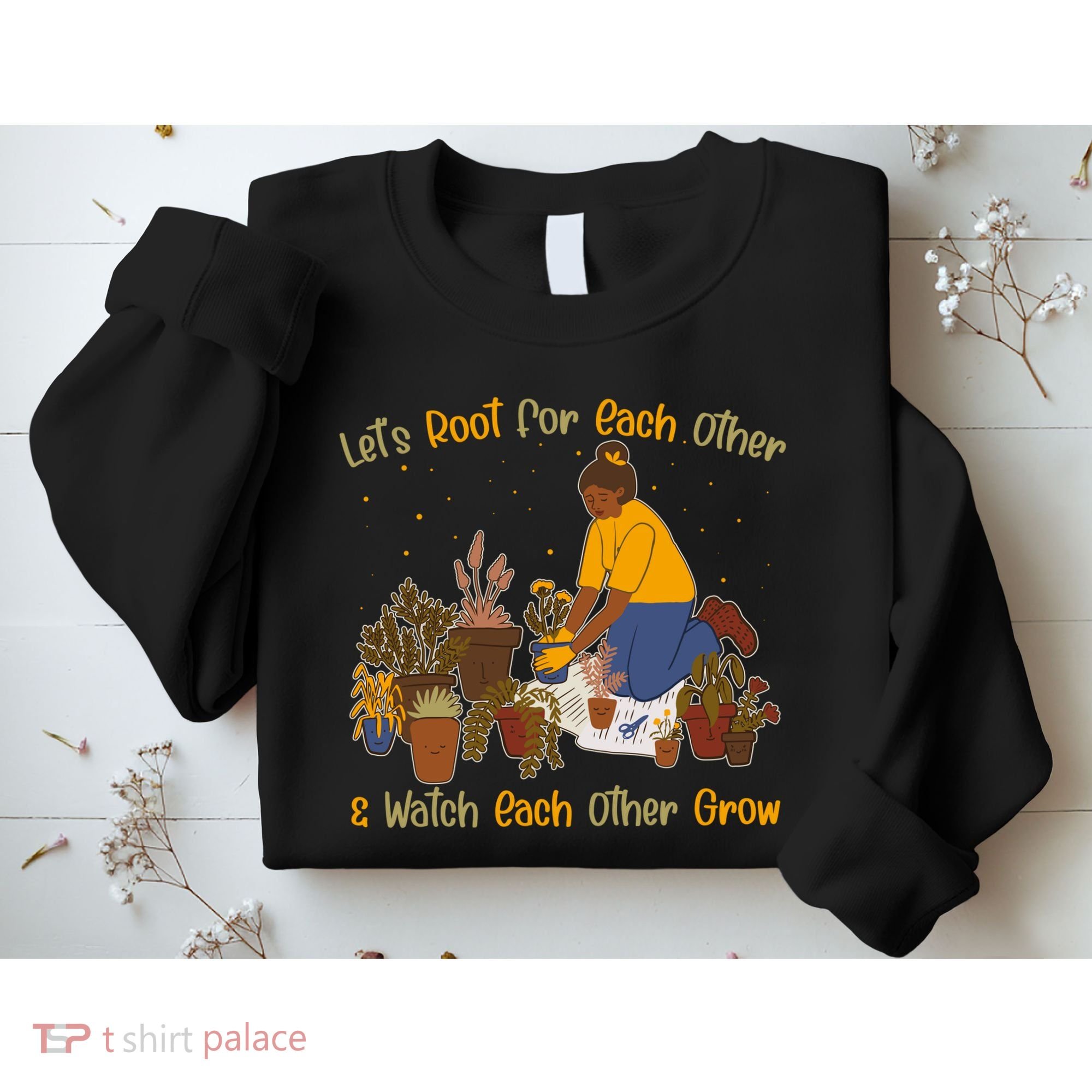 Let's Root For Each Other And Watch Each Other Grow Plant Lover Sweatshirt
