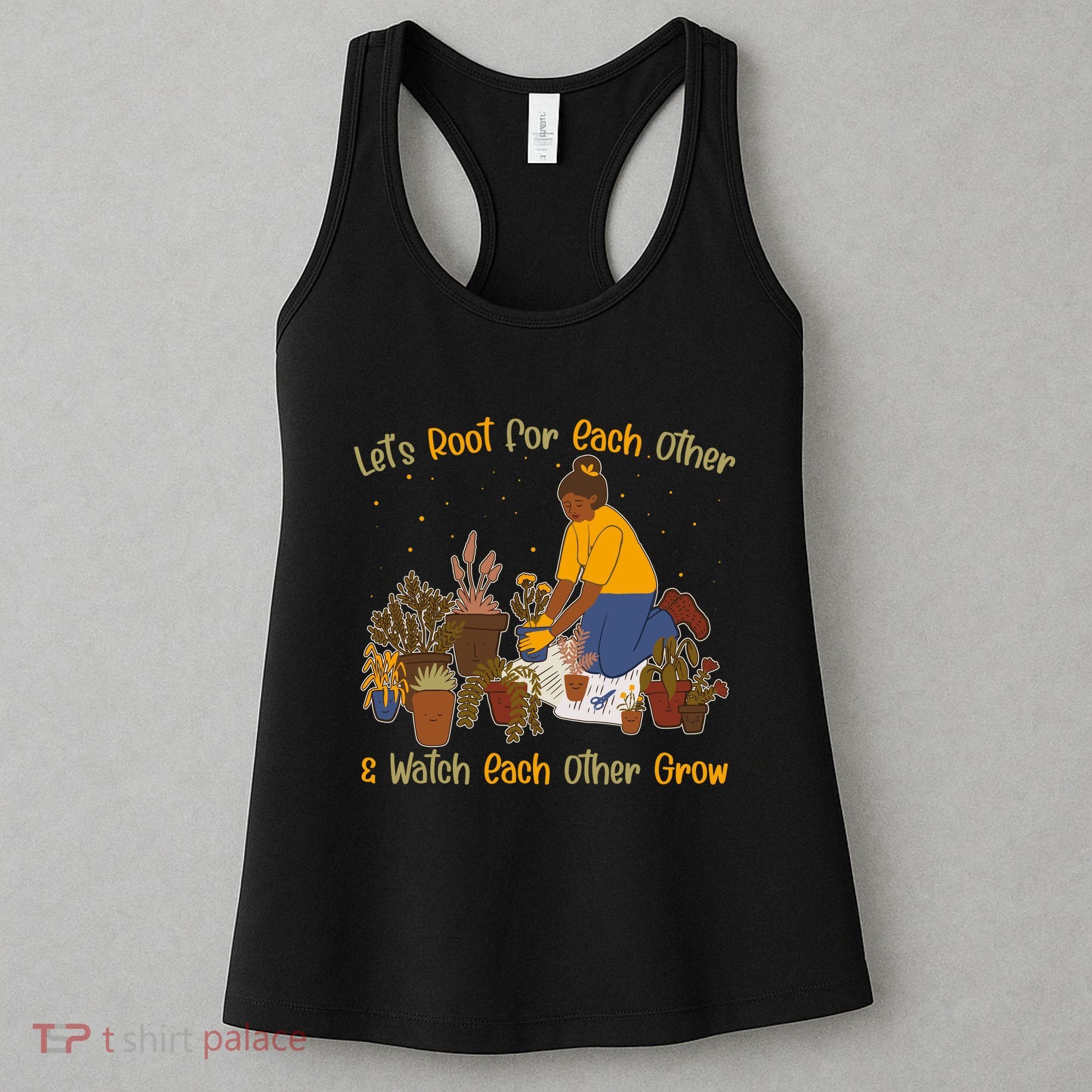 Let's Root For Each Other And Watch Each Other Grow Plant Lover Women's Tank Top