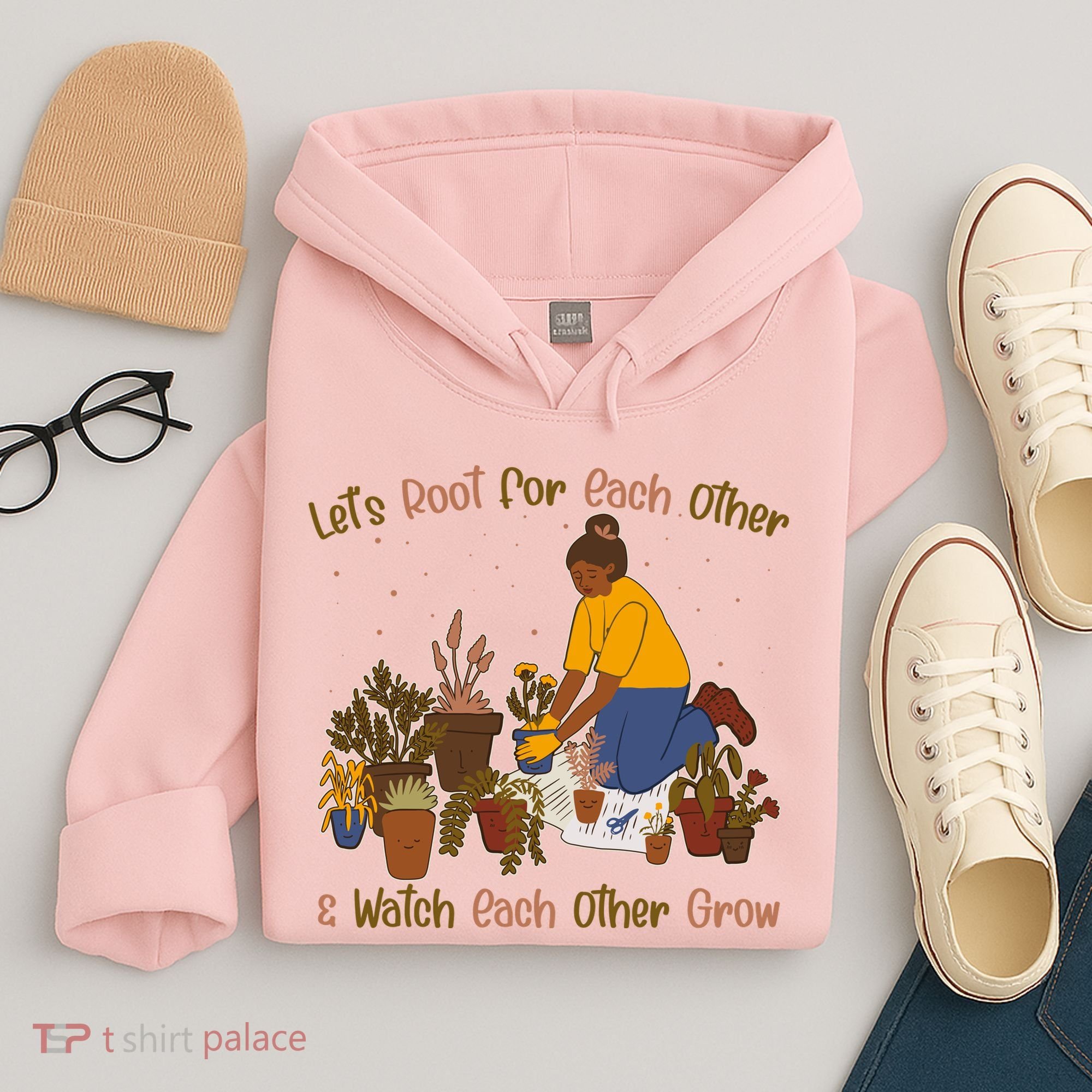 Let's Root For Each Other And Watch Each Other Grow Plant Lover Hoodie