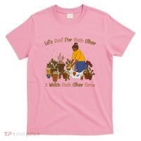 Let's Root For Each Other And Watch Each Other Grow Plant Lover T-Shirt thumb 0