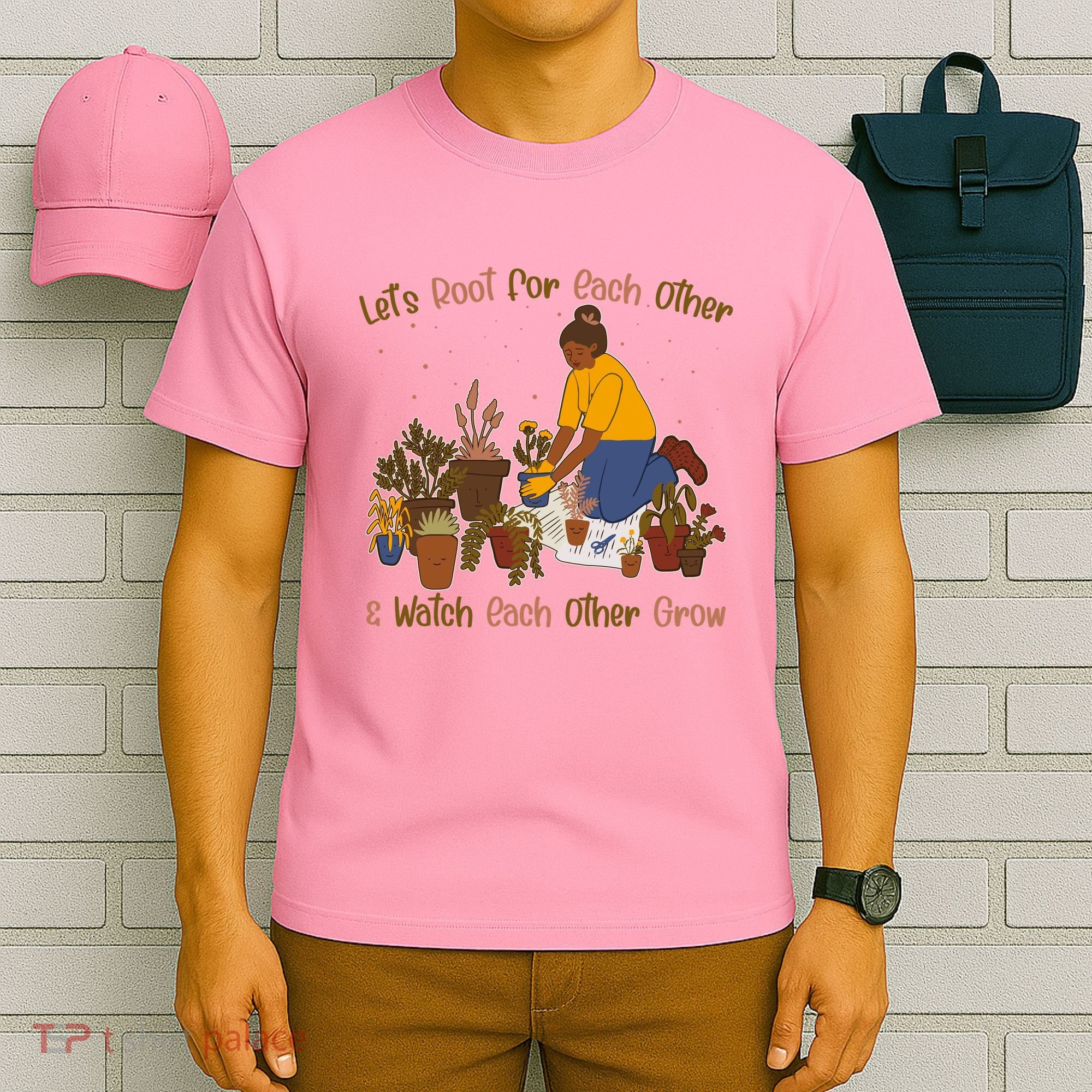 Let's Root For Each Other And Watch Each Other Grow Plant Lover T-Shirt
