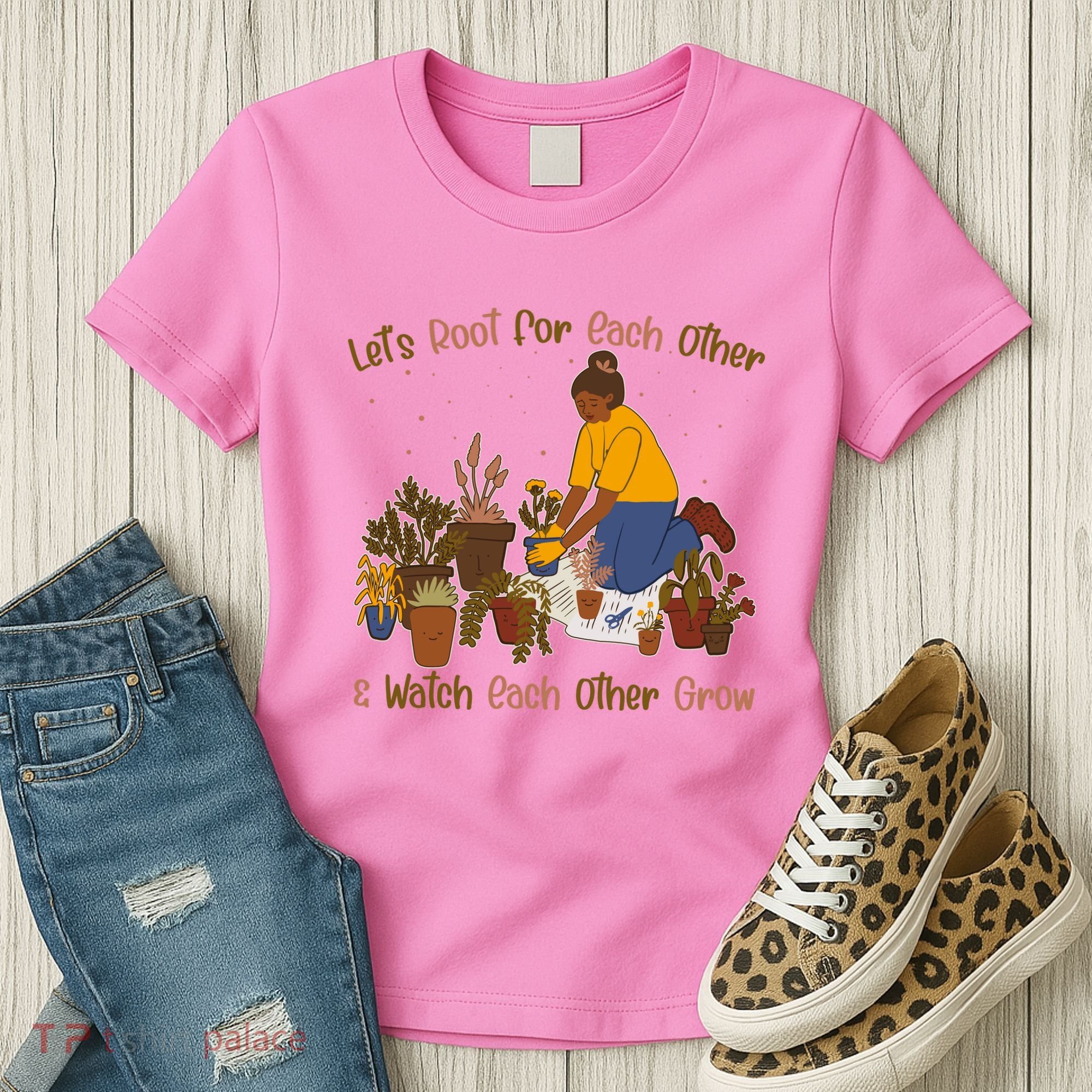 Let's Root For Each Other And Watch Each Other Grow Plant Lover Women's T-Shirt