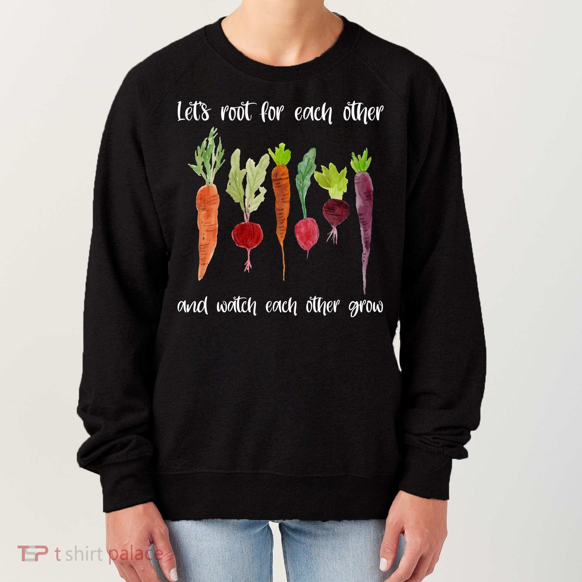 Let's Root For Each Other And Watch Each Other Grow Vegetables Women's Sweatshirt
