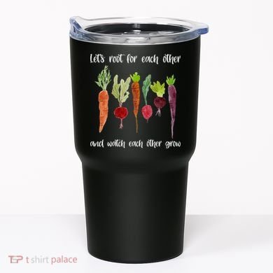 Let's Root For Each Other And Watch Each Other Grow Vegetables Tumbler