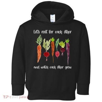 Let's Root For Each Other And Watch Each Other Grow Vegetables Toddler Hoodie