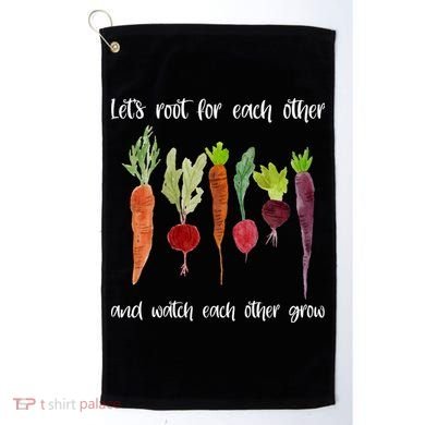 Let's Root For Each Other And Watch Each Other Grow Vegetables Golf Towel