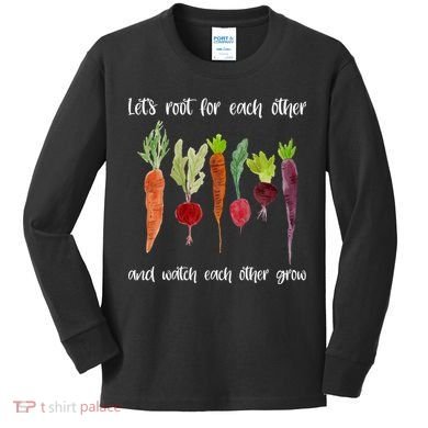 Let's Root For Each Other And Watch Each Other Grow Vegetables Kids Long Sleeve Shirt