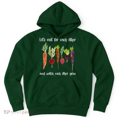 Let's Root For Each Other And Watch Each Other Grow Vegetables Hoodie