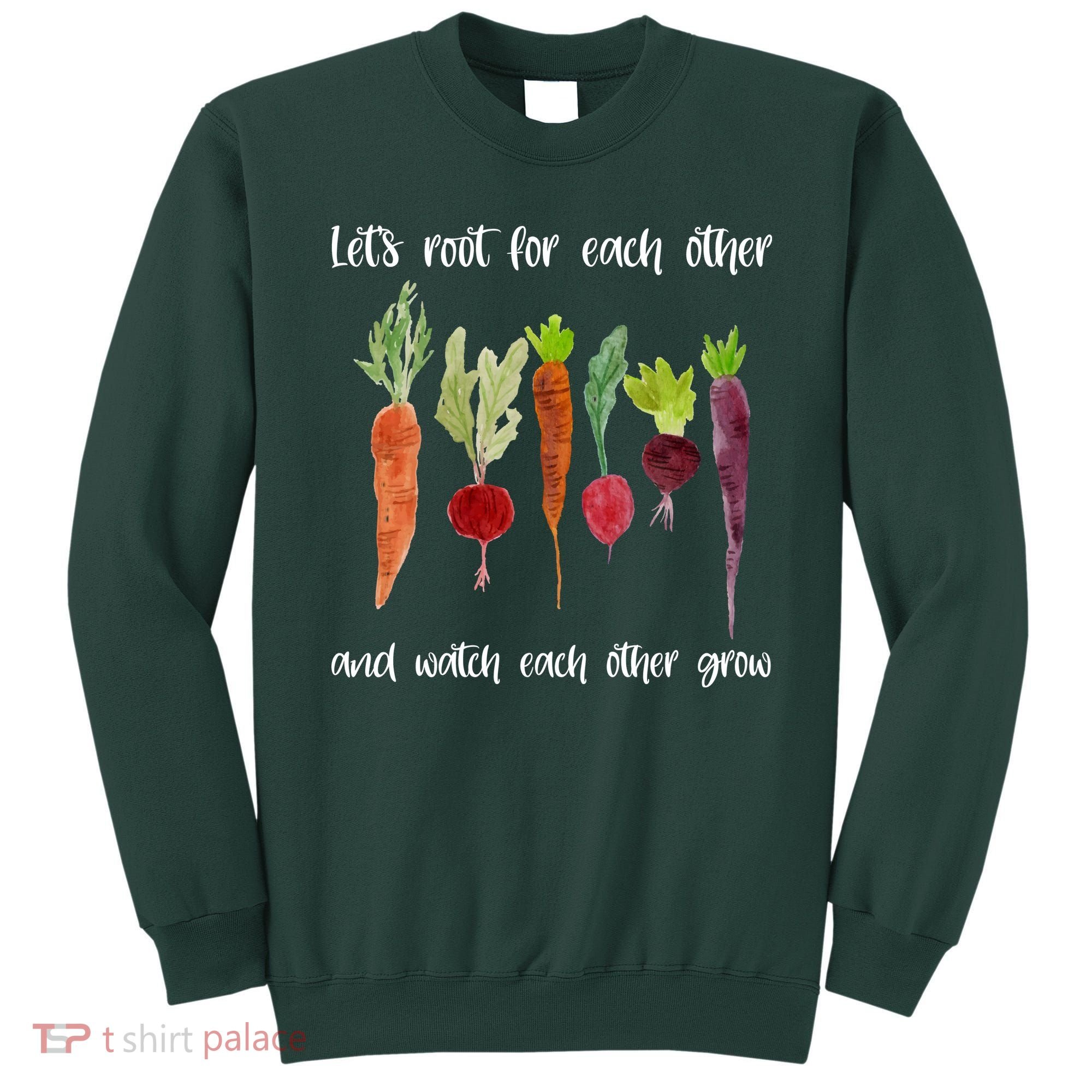 Let's Root For Each Other And Watch Each Other Grow Vegetables Sweatshirt