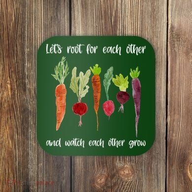Let's Root For Each Other And Watch Each Other Grow Vegetables Coaster