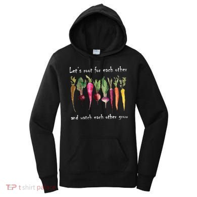 LetS Root For Each Other And Watch Each Other Grow Plants Women's Hoodie