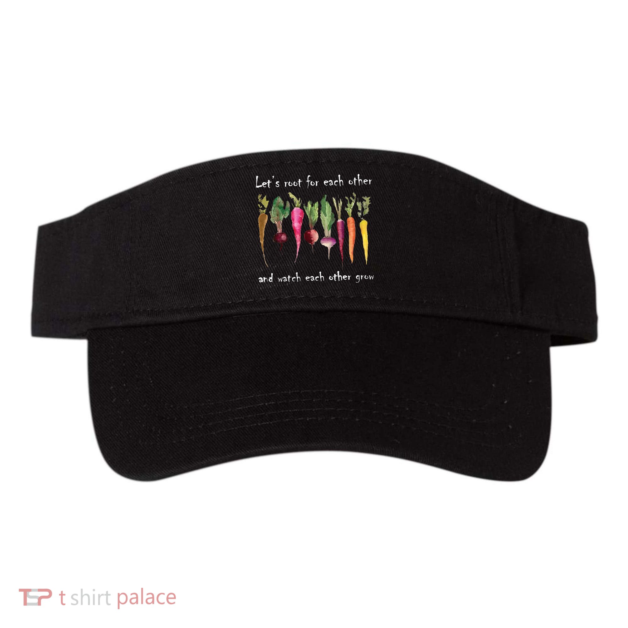 LetS Root For Each Other And Watch Each Other Grow Plants Visor