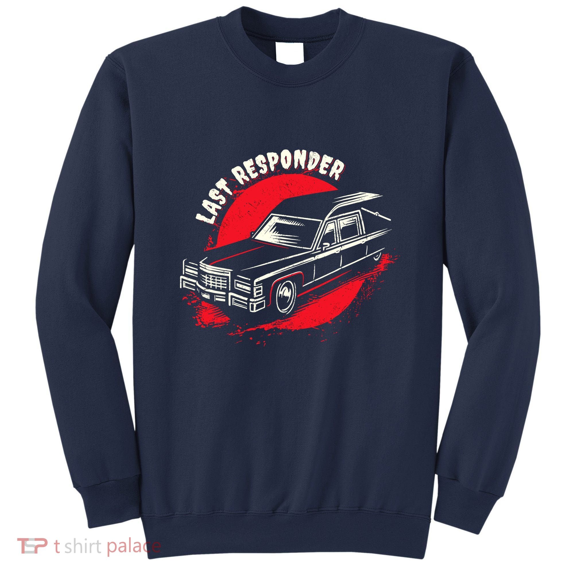 Last Responder Hearse Death Funny Dark Humor Morbid Alt Goth Sweatshirt