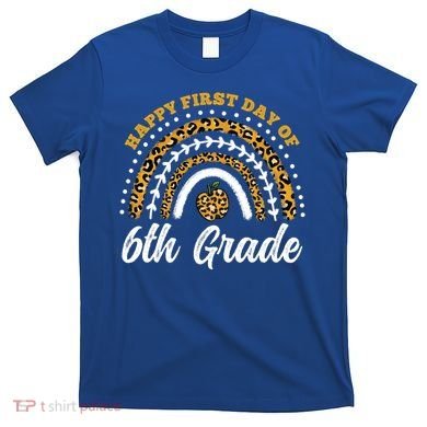 Leopard Rainbow Happy First Day Of 6Th Grade Funny Gift T-Shirt