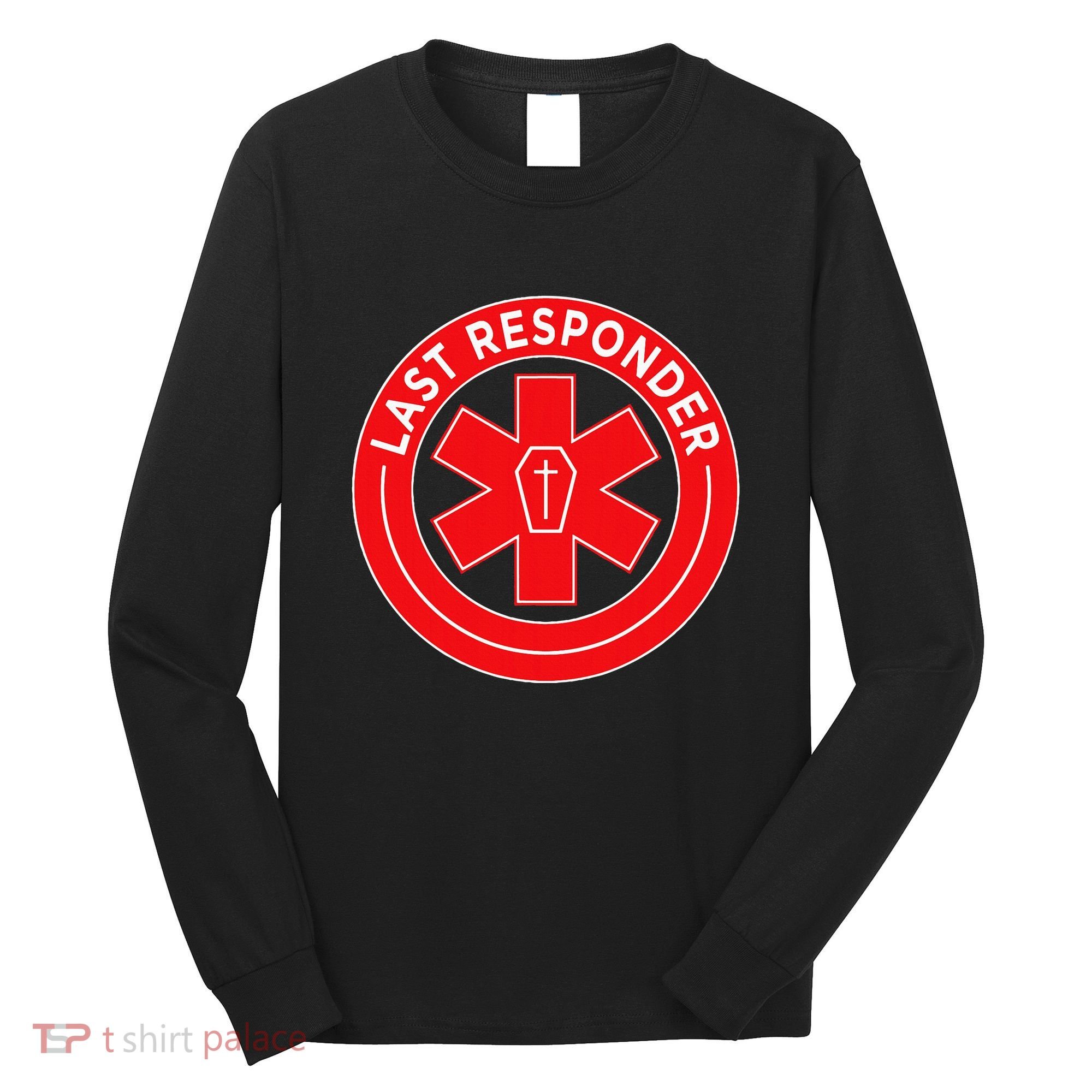 Last Responder Mortician Embalmer Funeral Director Long Sleeve Shirt