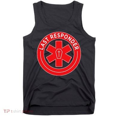 Last Responder Mortician Embalmer Funeral Director Tank Top