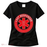 Last Responder Mortician Embalmer Funeral Director Women's T-Shirt thumb 0
