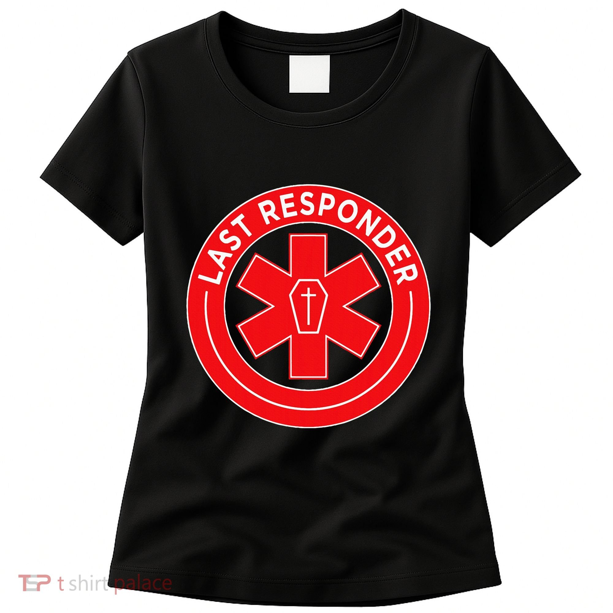 Last Responder Mortician Embalmer Funeral Director Women's T-Shirt