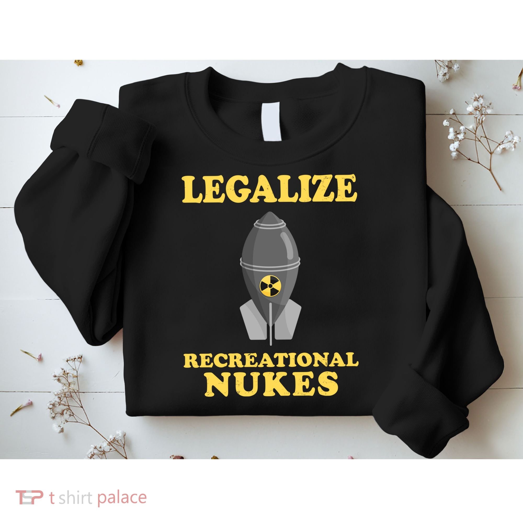 Legalize Recreational Nukes Sweatshirt