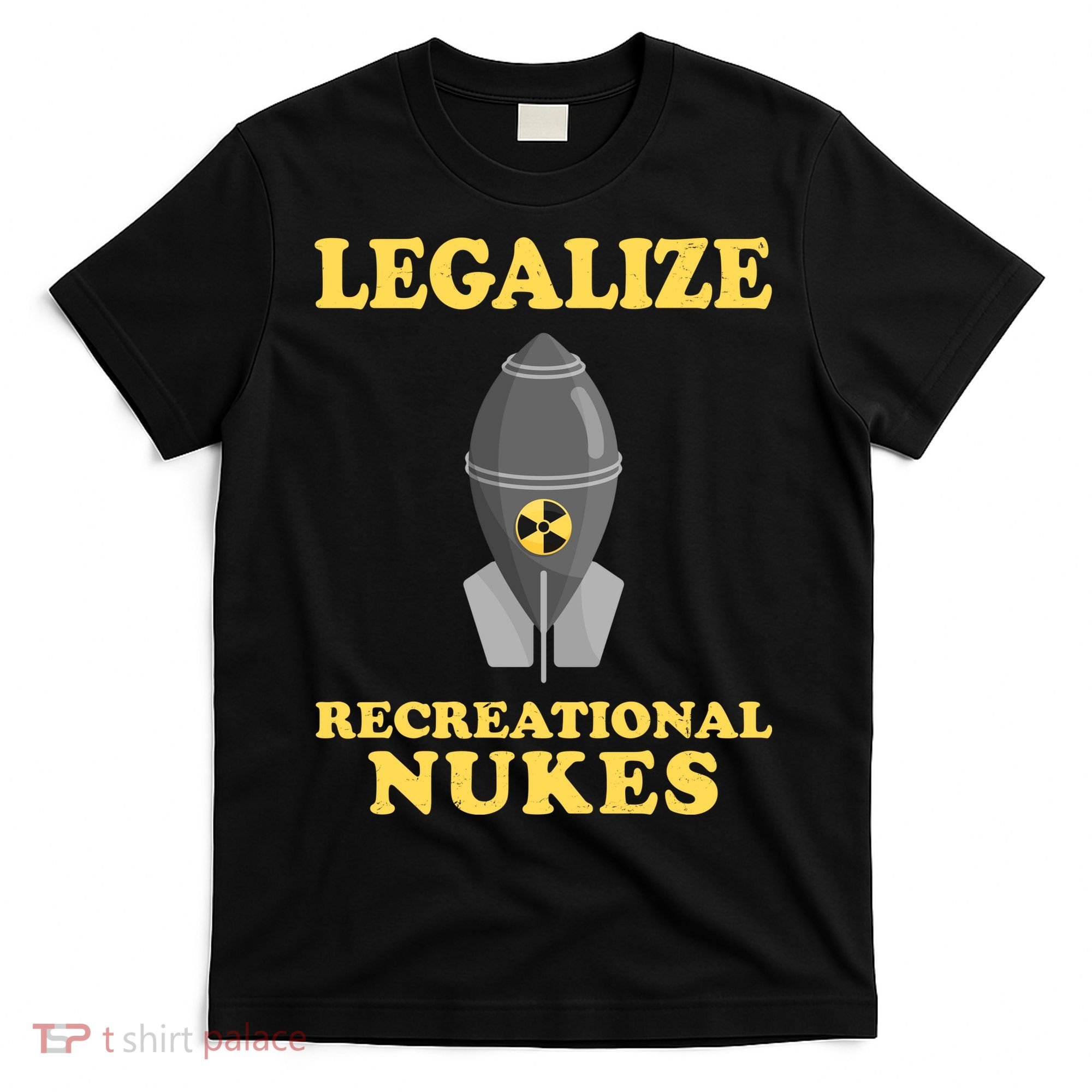 Legalize Recreational Nukes T-Shirt