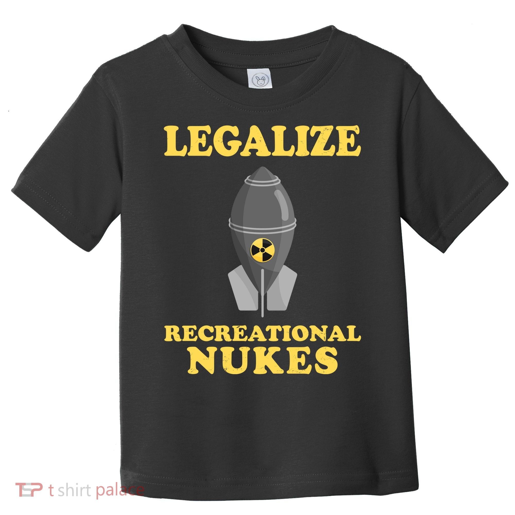 Legalize Recreational Nukes Toddler T-Shirt