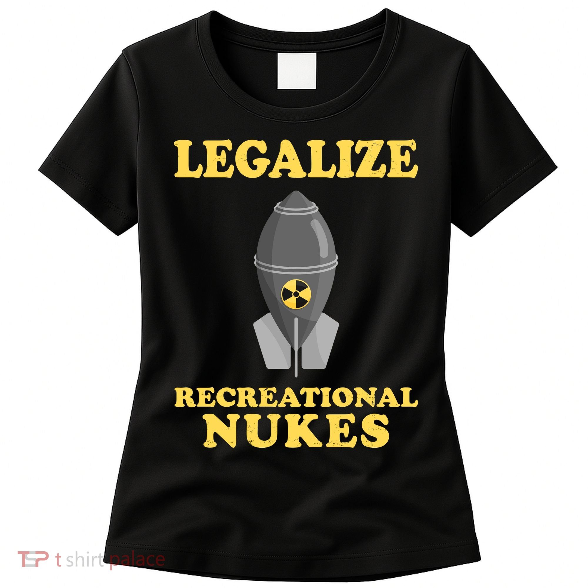 Legalize Recreational Nukes Women's T-Shirt