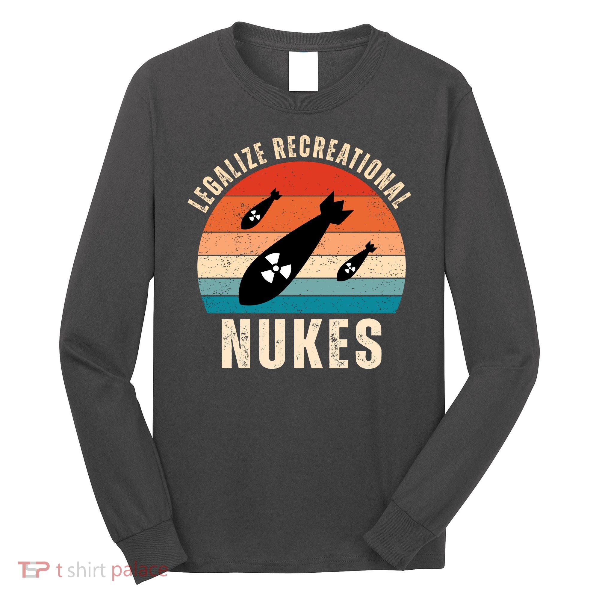 Legalize Recreational Nukes Funny Retro Long Sleeve Shirt