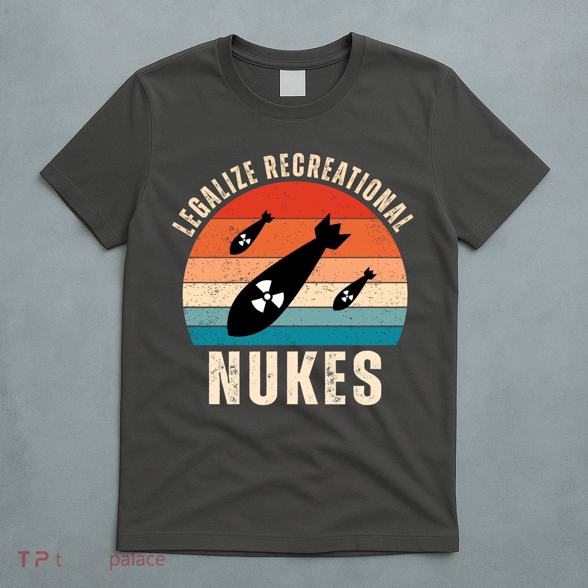 Legalize Recreational Nukes Funny Retro T-Shirt