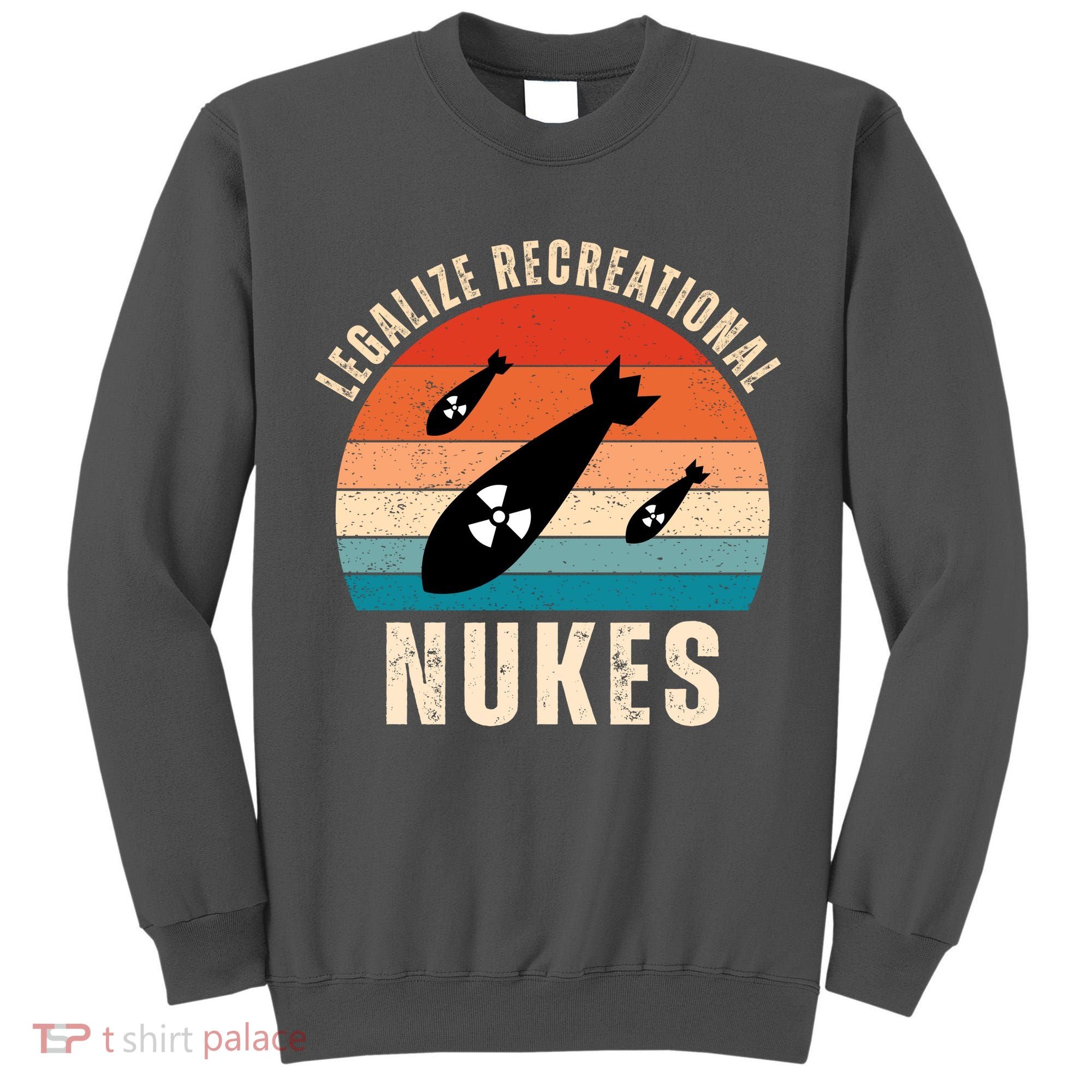 Legalize Recreational Nukes Funny Retro Tall Sweatshirt