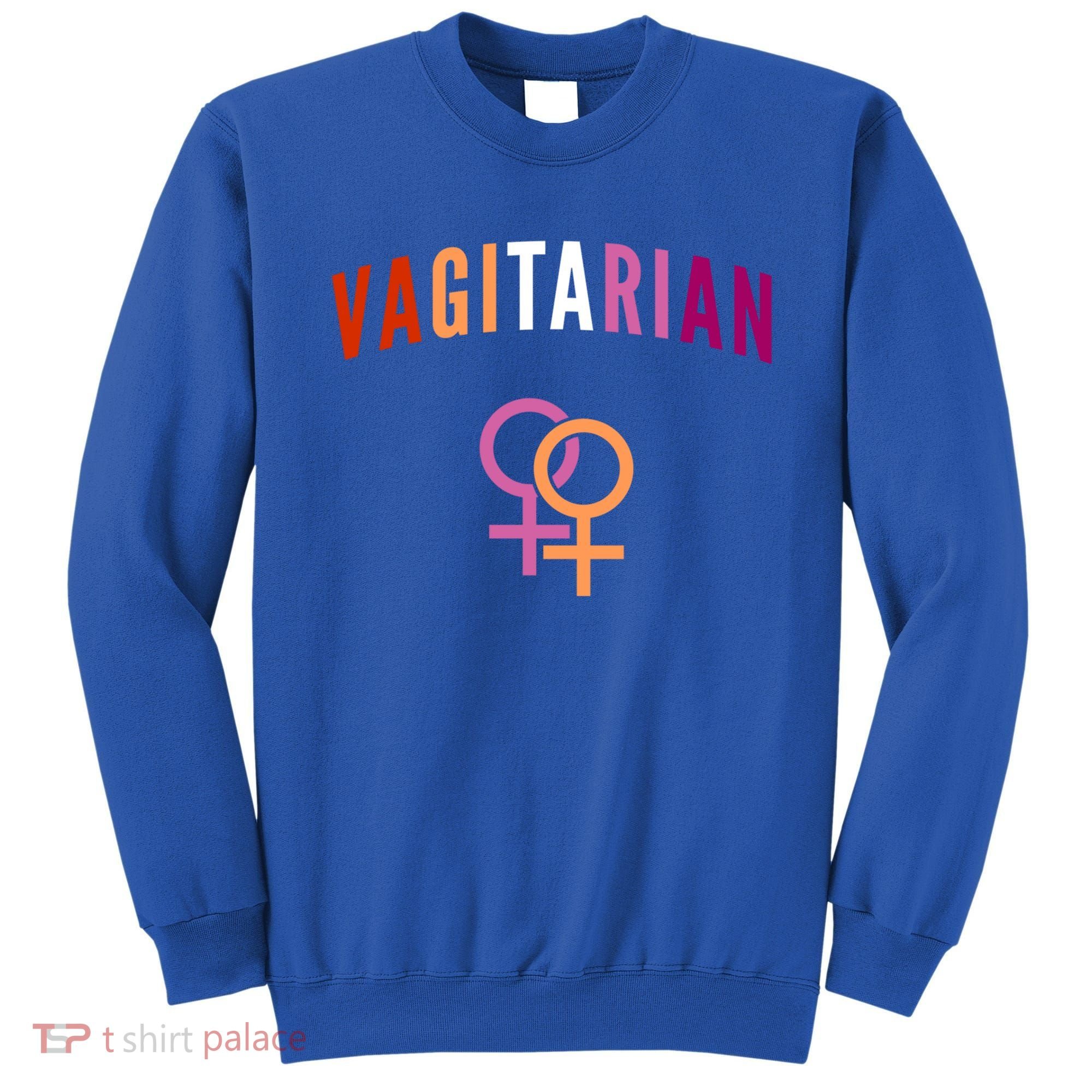 Lesbian Rights Or Valentines Day Or Vagitarian Great Gift Sweatshirt