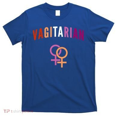 Lesbian Rights Or Valentines Day Or Vagitarian Great Gift T-Shirt
