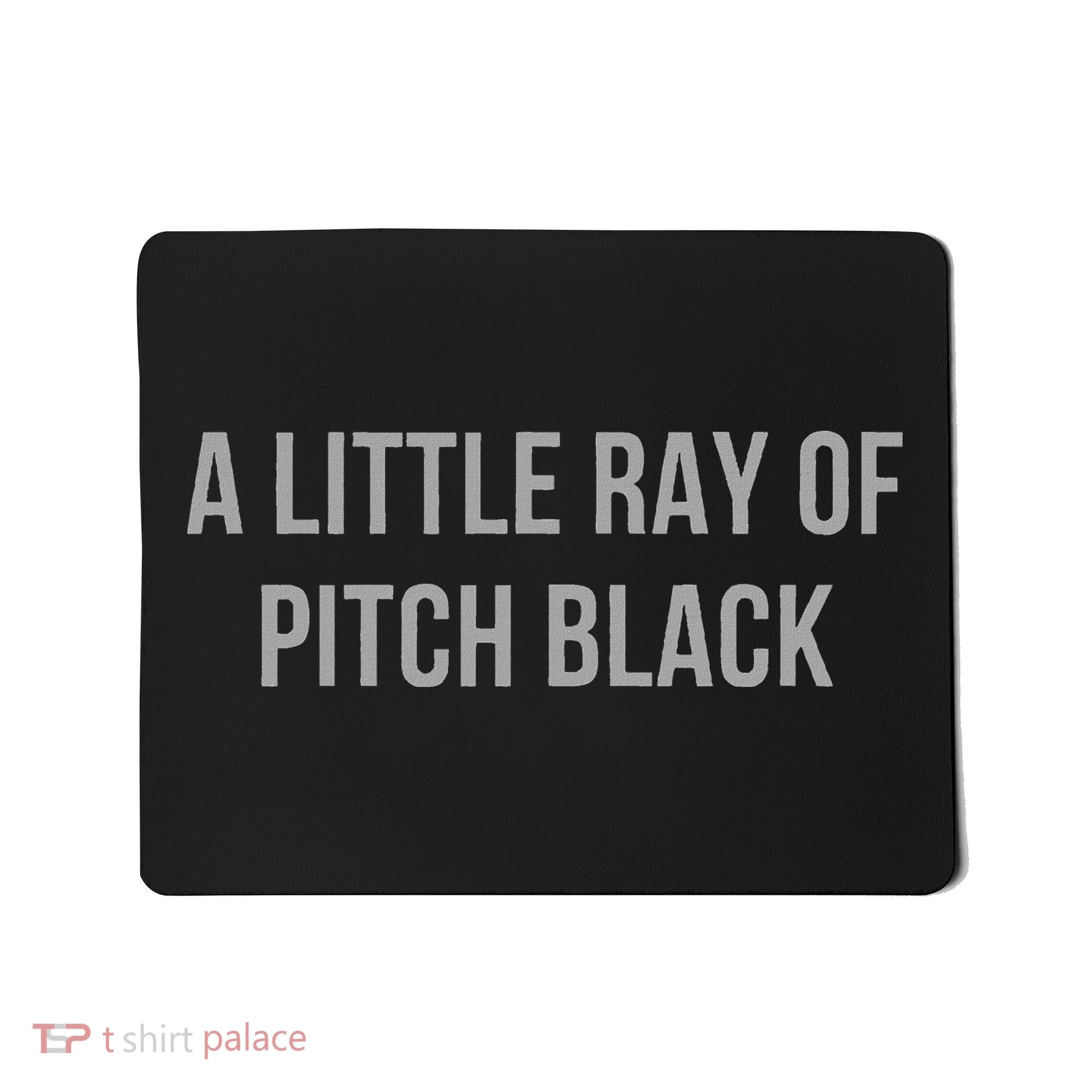 Little Ray Of Pitch Black Dark Humor Soul Sarcastic Sarcasm Mousepad