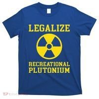 Legalize Recreational Plutonium T-Shirt thumb 0