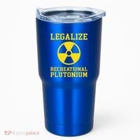 Legalize Recreational Plutonium Tumbler thumb 0