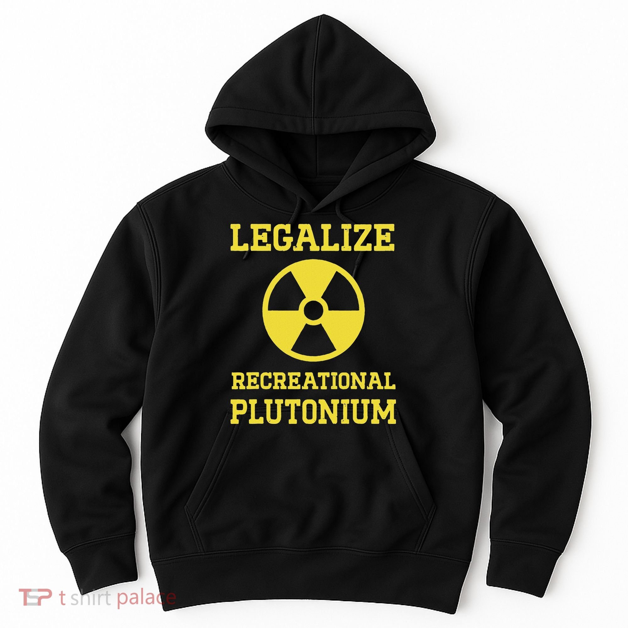 Legalize Recreational Plutonium Hoodie
