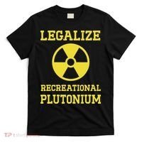 Legalize Recreational Plutonium T-Shirt thumb 0
