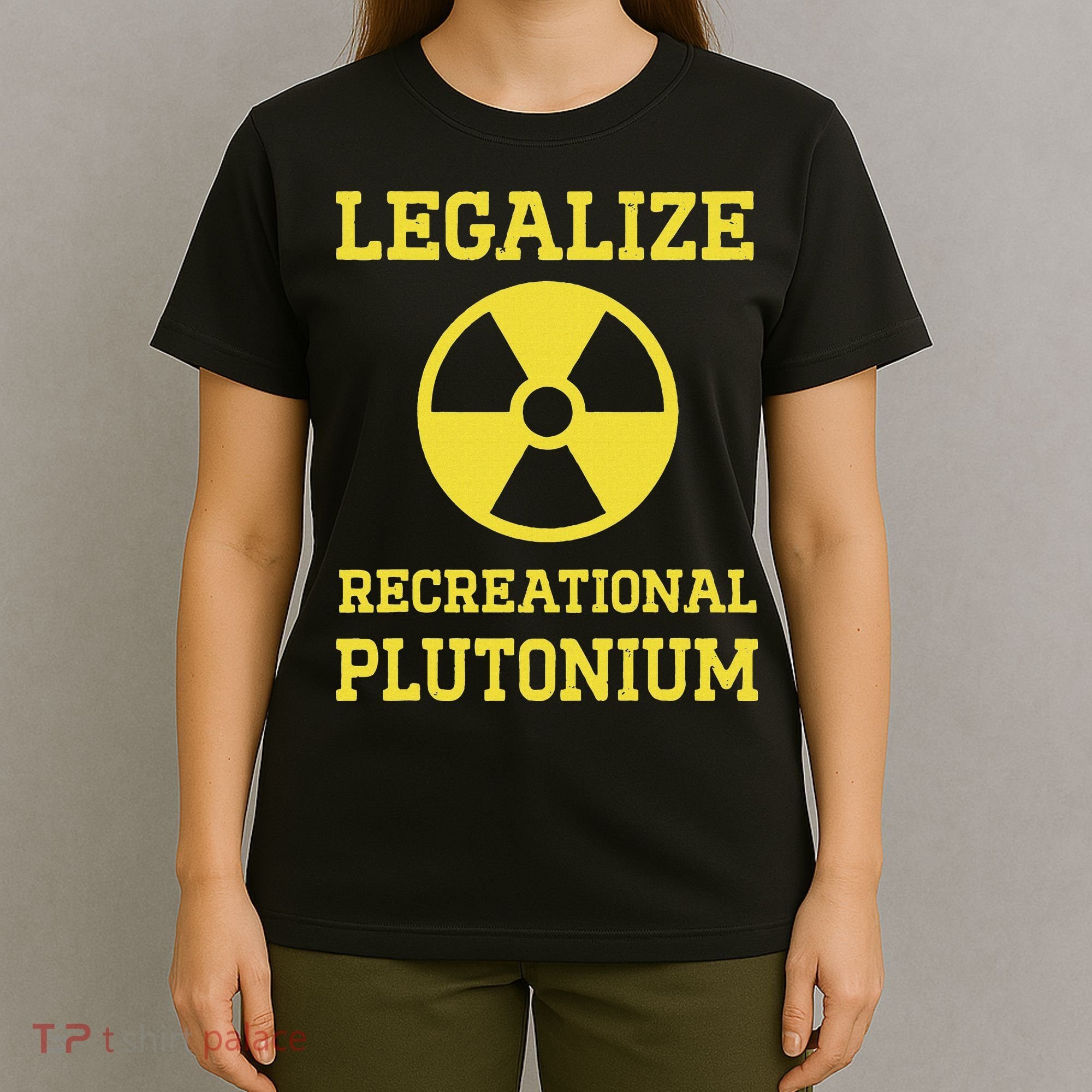 Legalize Recreational Plutonium T-Shirt