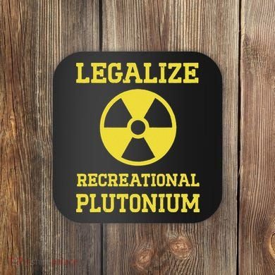 Legalize Recreational Plutonium Coaster
