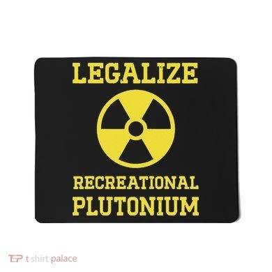 Legalize Recreational Plutonium Mousepad