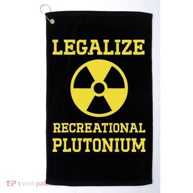 Legalize Recreational Plutonium Golf Towel