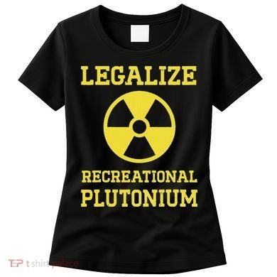Legalize Recreational Plutonium Women's T-Shirt