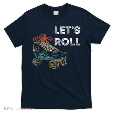 Let's Roll Roller Skating Roller Skater Skating Rink T-Shirt