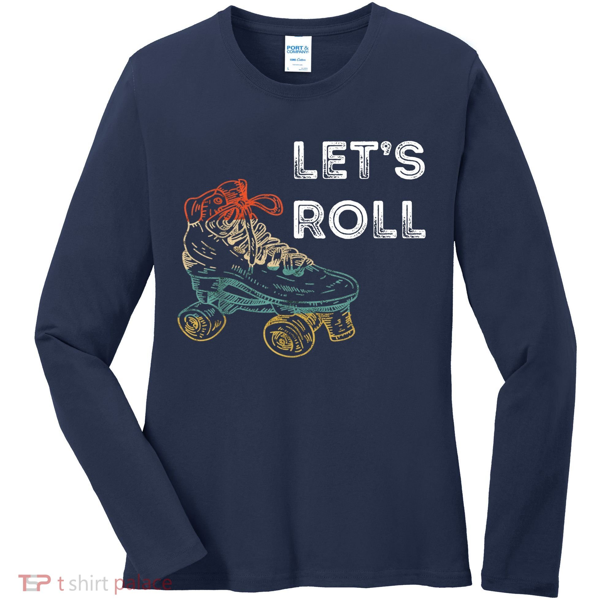 Let's Roll Roller Skating Roller Skater Skating Rink Women's Long Sleeve Shirt
