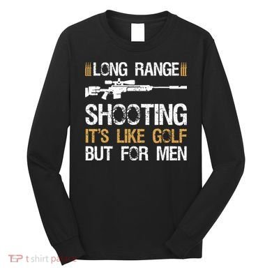 Long Range Shooting It's Like Golf But Sniper Long Sleeve Shirt